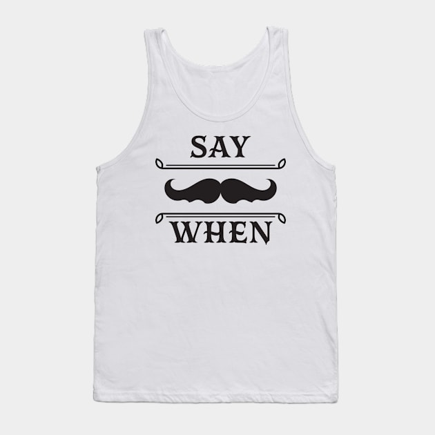 Say when. Tank Top by lakokakr